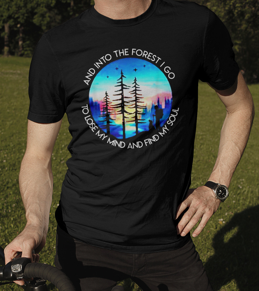 And Into The Forest I Go To Lose My Mind And Find My Soul Silhouette Scene T-Shirt