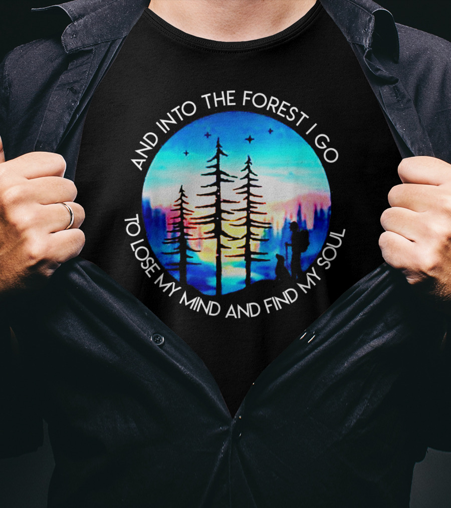 And Into The Forest I Go To Lose My Mind And Find My Soul Silhouette Scene T-Shirt