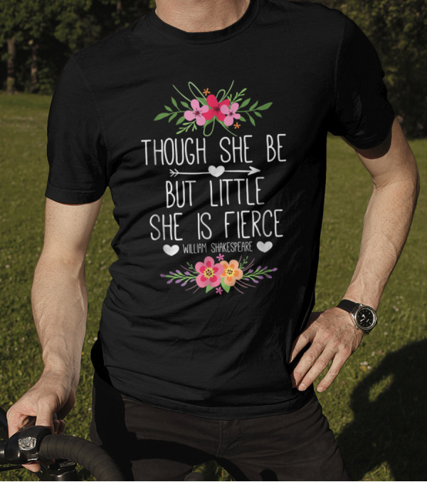 Though She Be But Little She Is Fierce William Shakespeare Floral Hearts T-Shirt