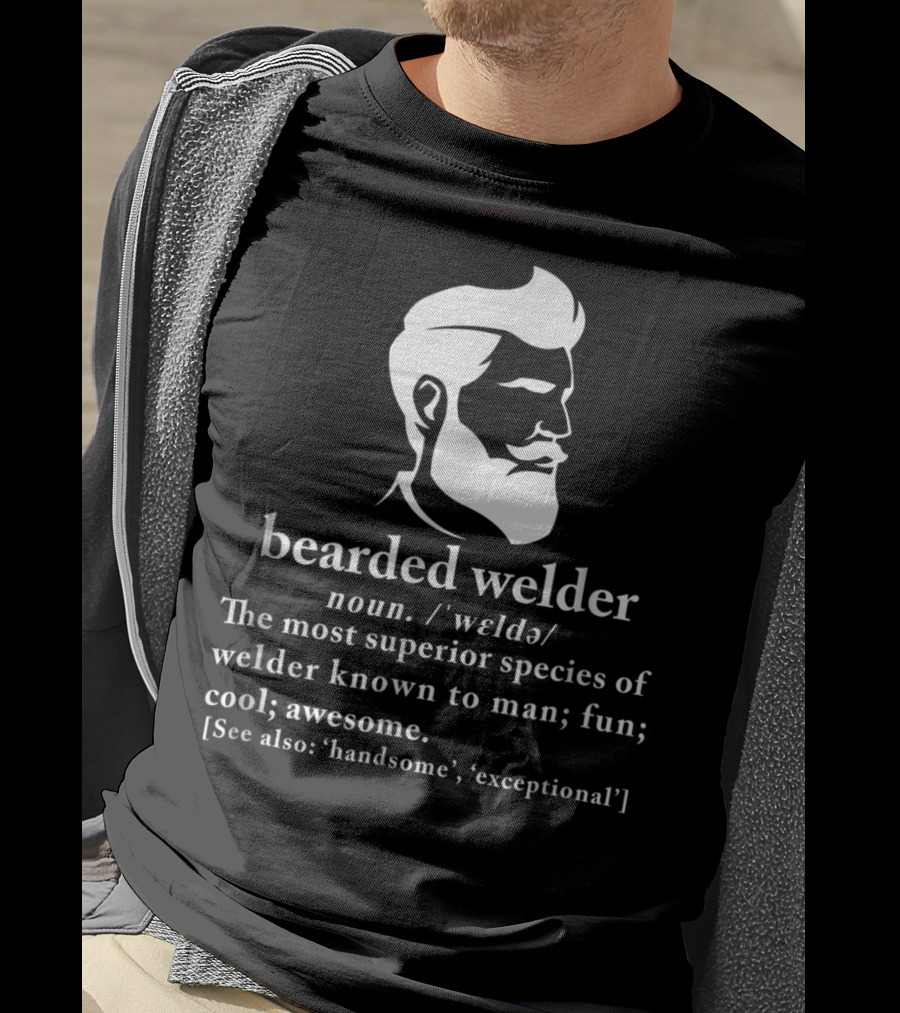 Bearded Welder Definition Noun Superior Species Fun Cool Awesome Handsome Exceptional T-Shirt