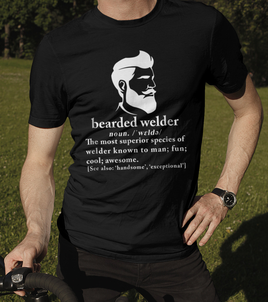 Bearded Welder Definition Noun Superior Species Fun Cool Awesome Handsome Exceptional T-Shirt