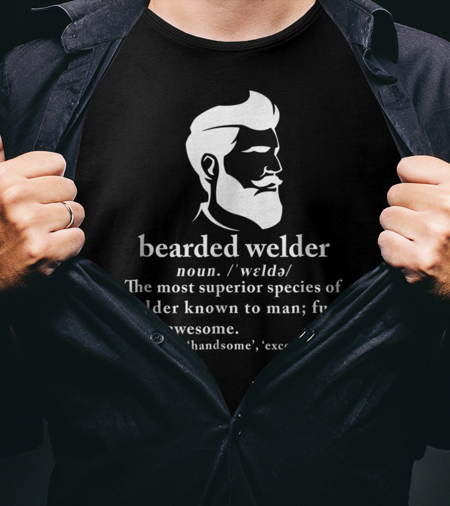 Bearded Welder Definition Noun Superior Species Fun Cool Awesome Handsome Exceptional T-Shirt