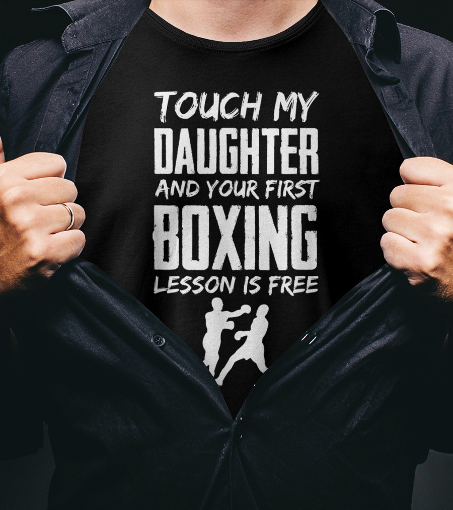 Touch My Daughter And Your First Boxing Lesson Is Free T-Shirt