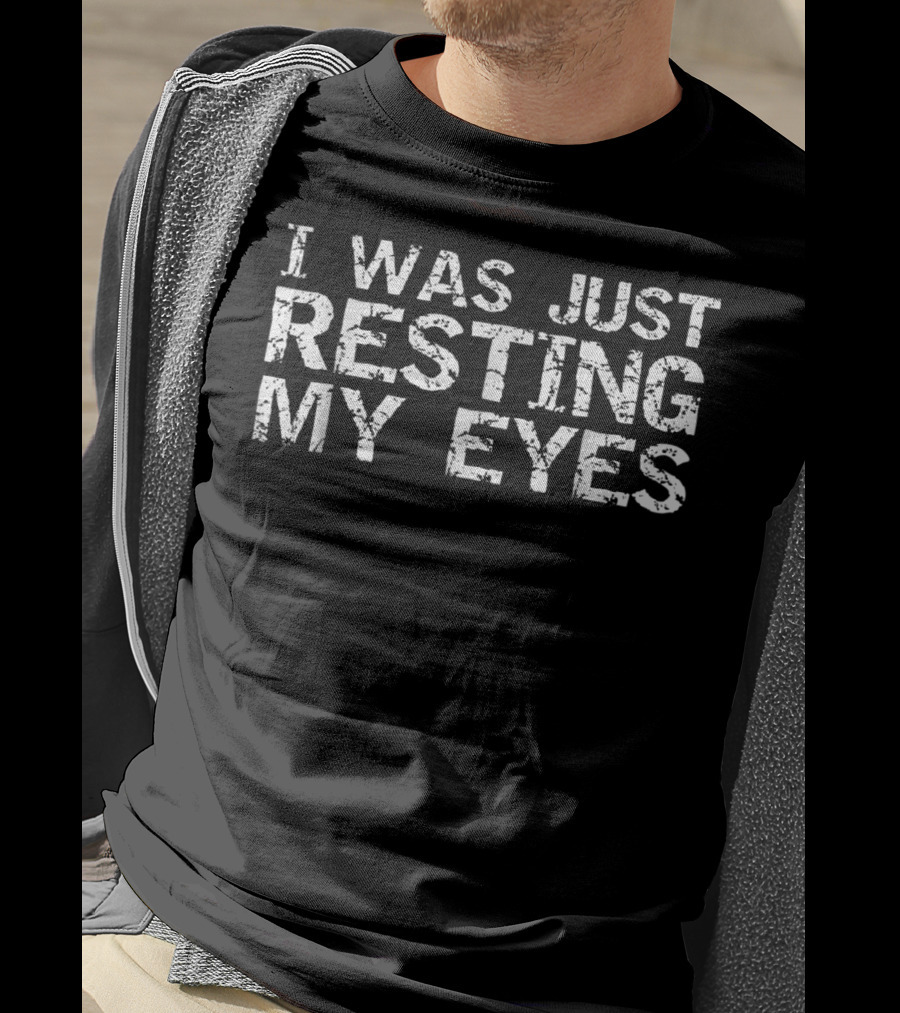 Funny Father's Day I Was Just Resting My Eyes Sleeping Dad T-Shirt