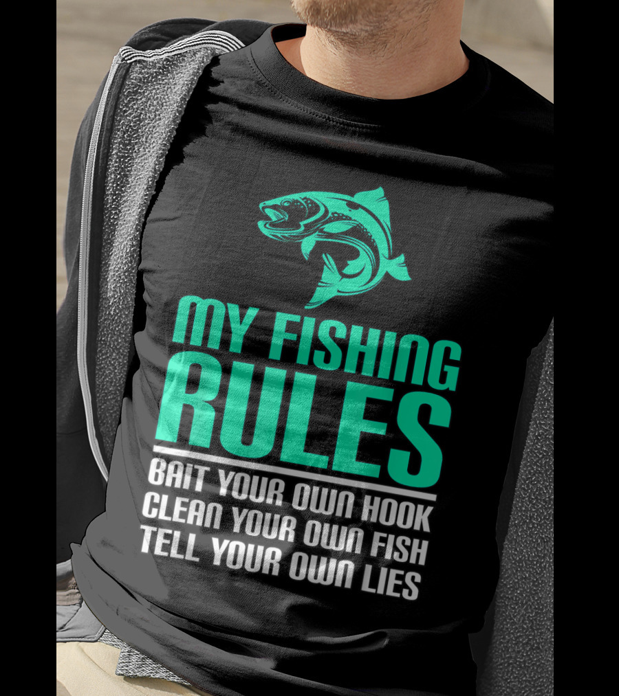 My Fishing Rules Bait Your Own Hook Clean Your Own Fish Tell Your Own Lies T-Shirt