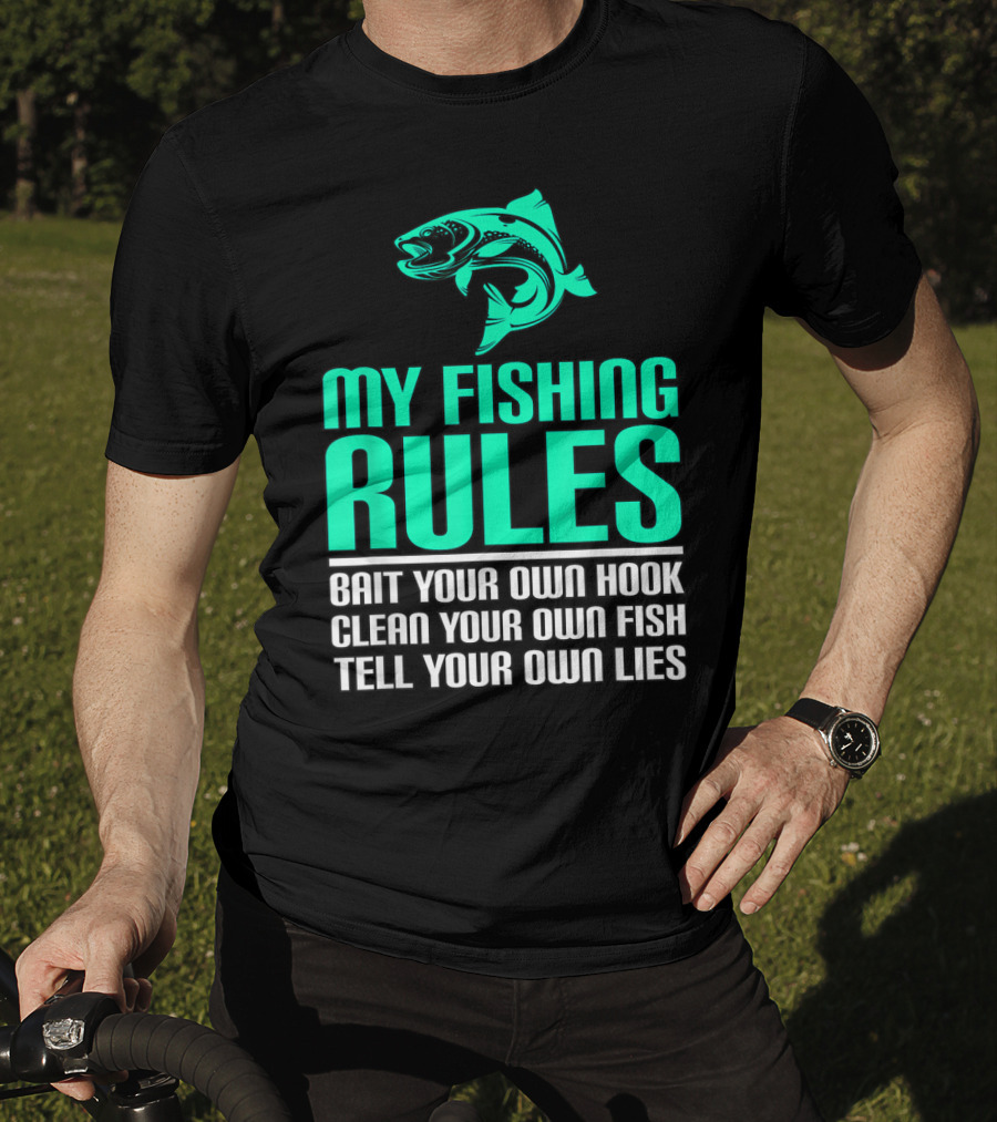 My Fishing Rules Bait Your Own Hook Clean Your Own Fish Tell Your Own Lies T-Shirt