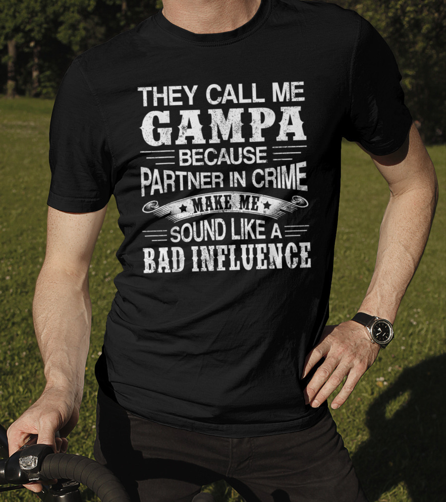 They Call Me Gampa Because Partner In Crime Make Me Sound Like A Bad Influence T-Shirt