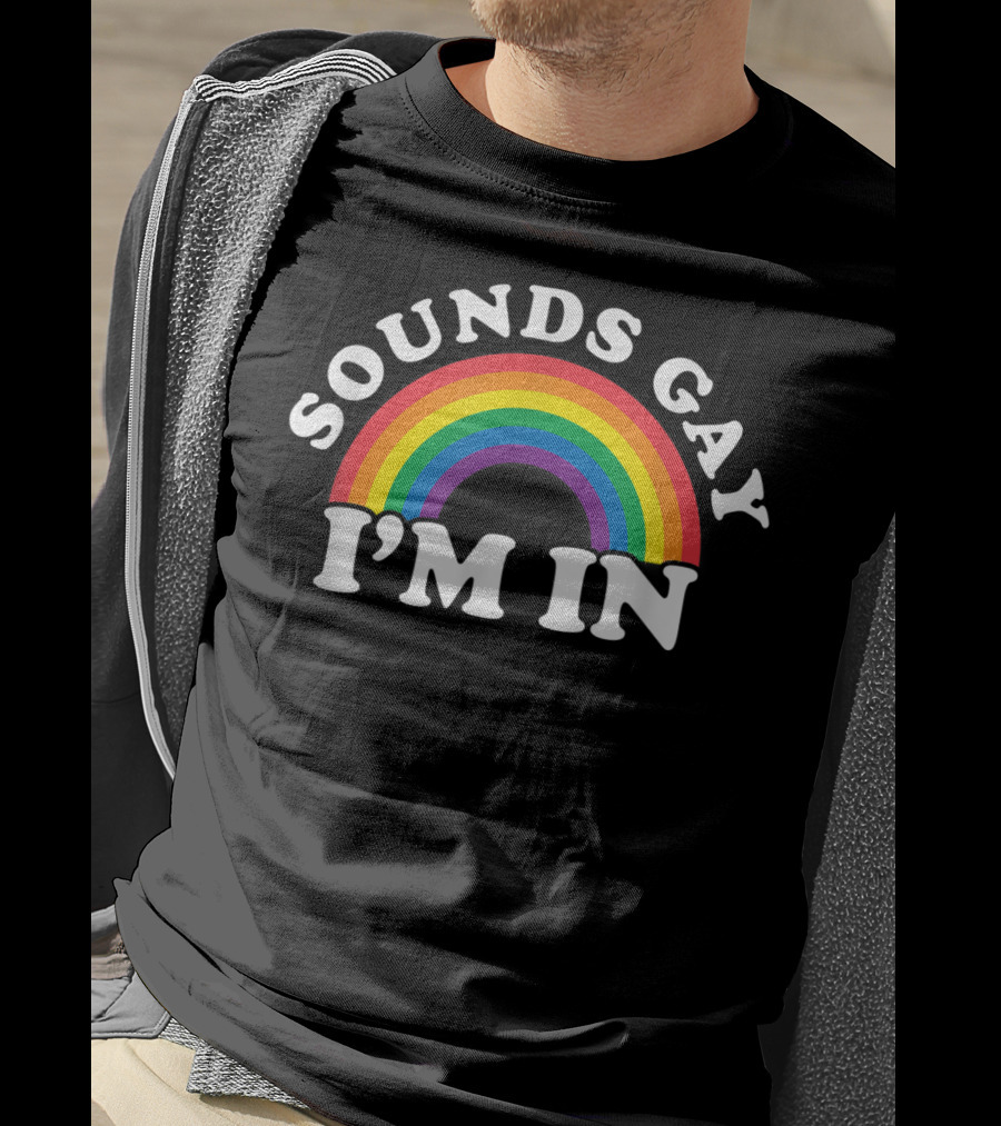 Funny Gay Pride Rainbow Sounds Gay I'm In T-Shirt
