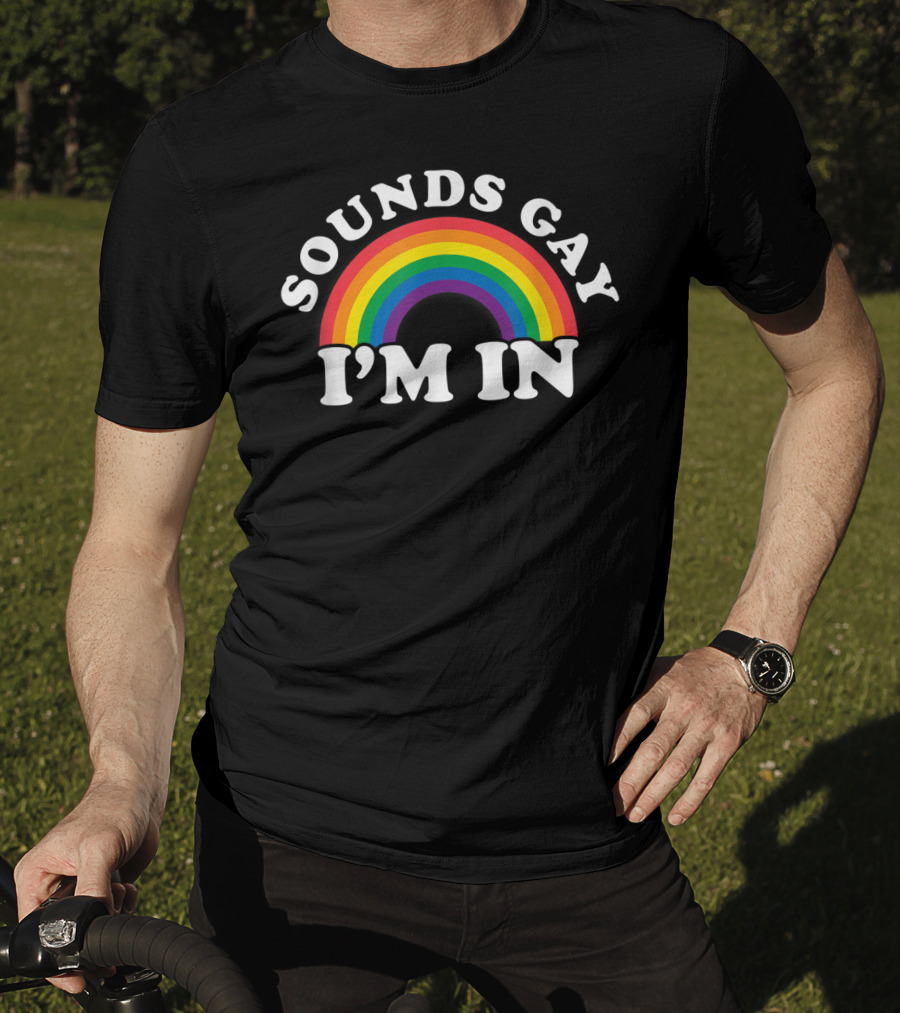 Funny Gay Pride Rainbow Sounds Gay I'm In T-Shirt