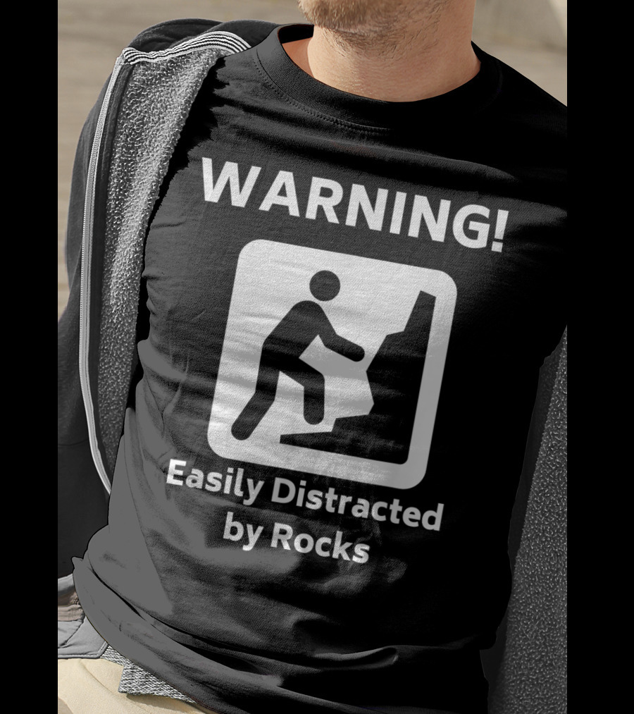 Warning Easily Distracted By Rocks Funny Geology Rock Mineral Collector Geologist T-Shirt