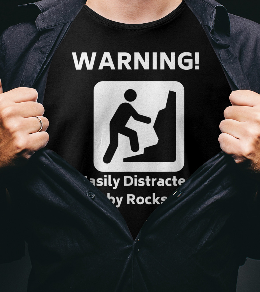 Warning Easily Distracted By Rocks Funny Geology Rock Mineral Collector Geologist T-Shirt