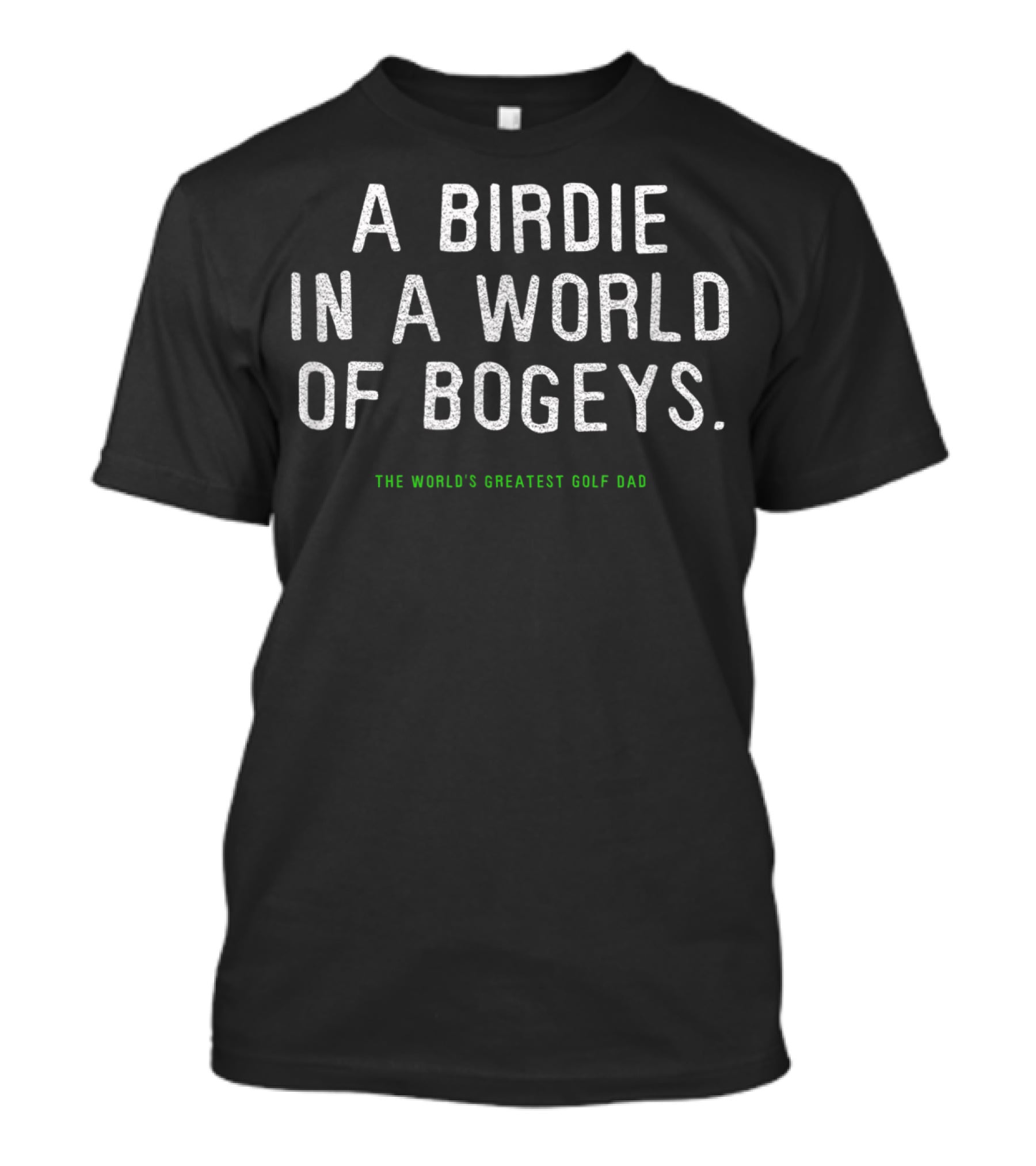A Birdie In A World Of Bogeys The World's Greatest Golf Dad T-Shirt