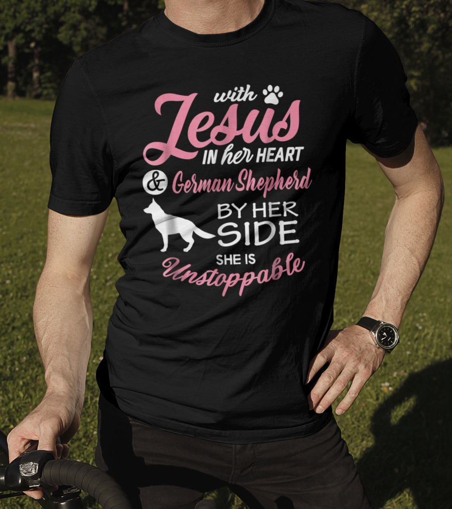 With Jesus In Her Heart And German Shepherd By Her Side She Is Unstoppable T-Shirt