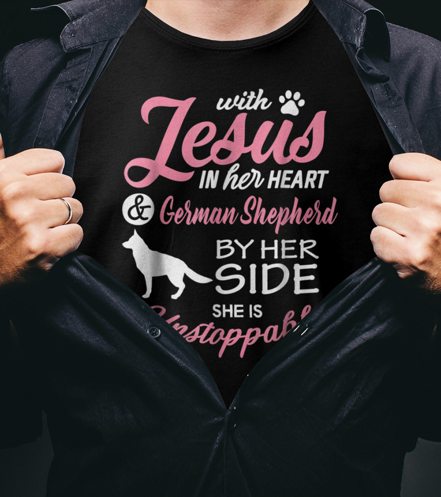 With Jesus In Her Heart And German Shepherd By Her Side She Is Unstoppable T-Shirt