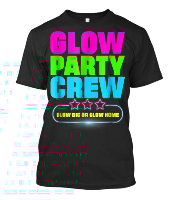 Glow Party Crew Neon Stars Glow Big Or Glow Home T-Shirt