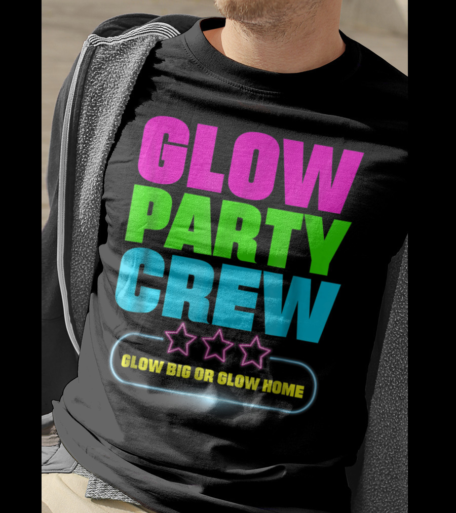 Glow Party Crew Neon Stars Glow Big Or Glow Home T-Shirt