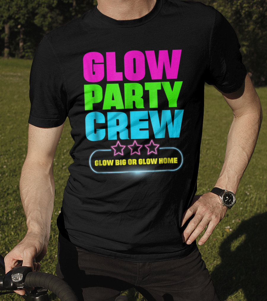 Glow Party Crew Neon Stars Glow Big Or Glow Home T-Shirt