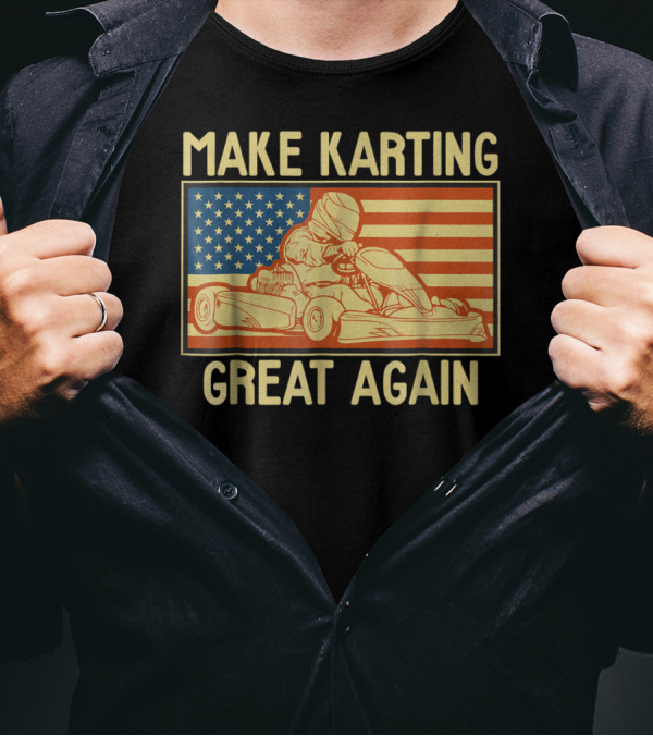 Make Karting Great Again American Flag Go Kart Racing T-Shirt