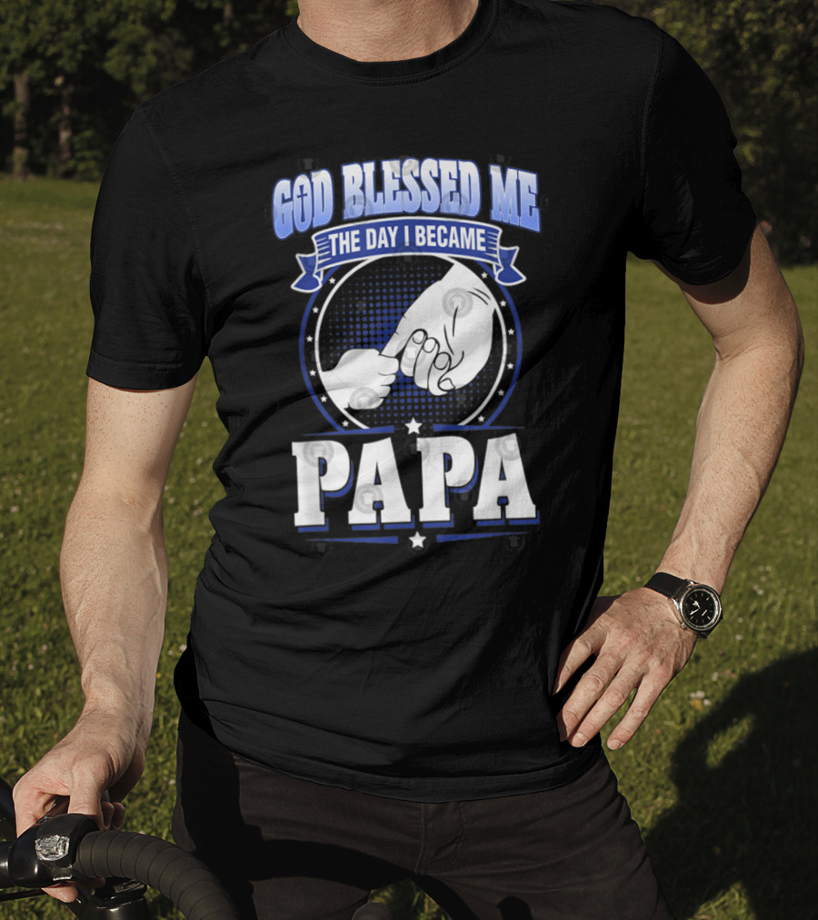God Blessed Me The Day I Became Papa Hand-Holding T-Shirt
