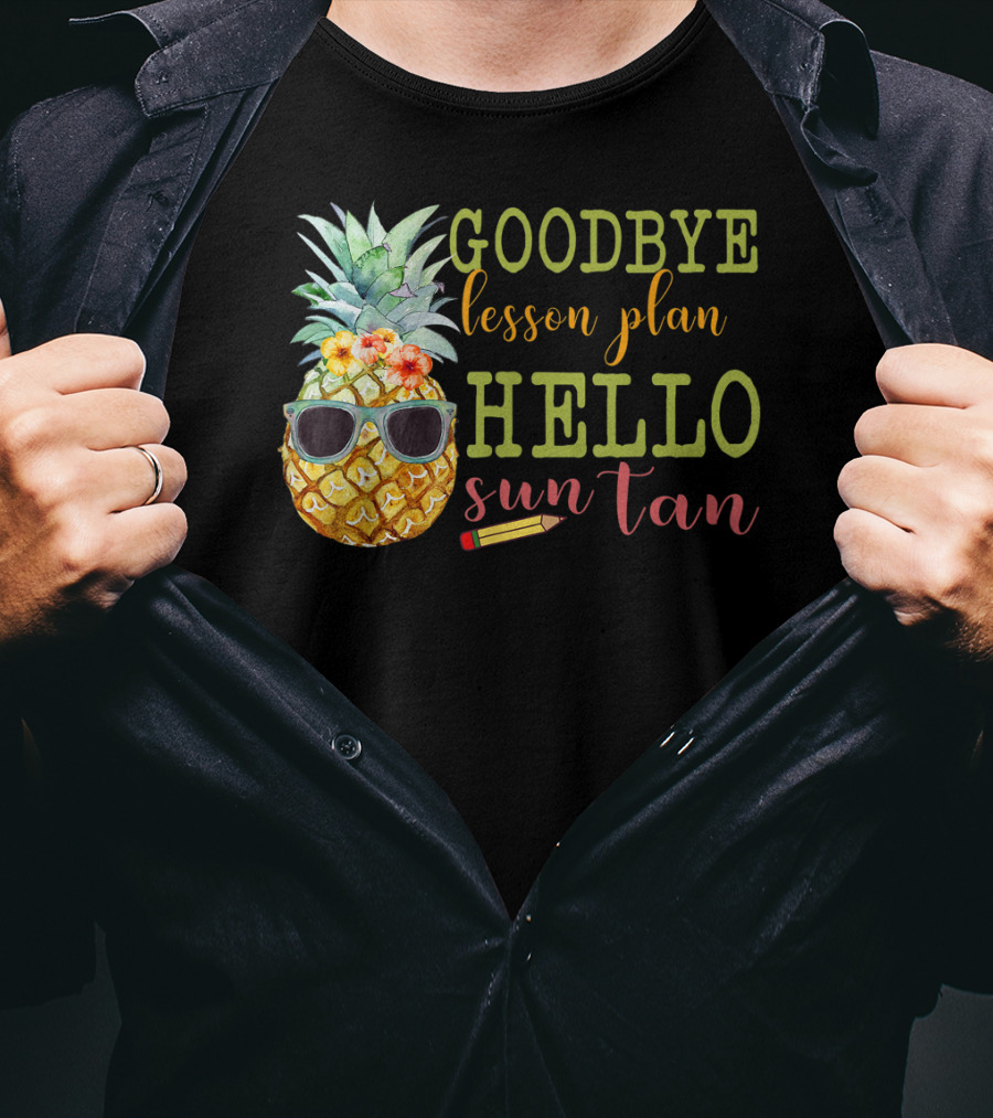 Goodbye Lesson Plan Hello Sun Tan Pineapple Teacher Summer T-Shirt