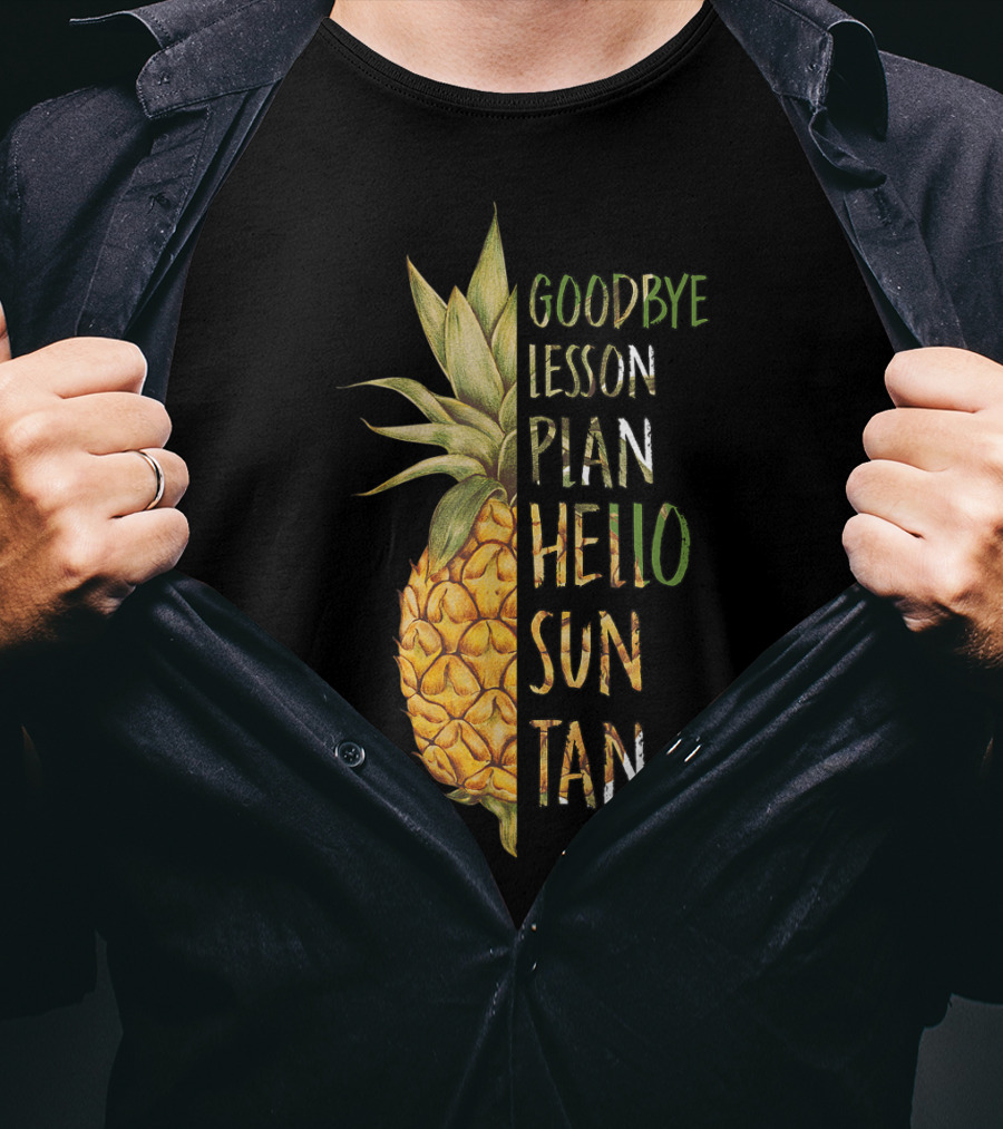 Goodbye Lesson Plan Hello Sun Tan Pineapple Last Day Of School T-Shirt