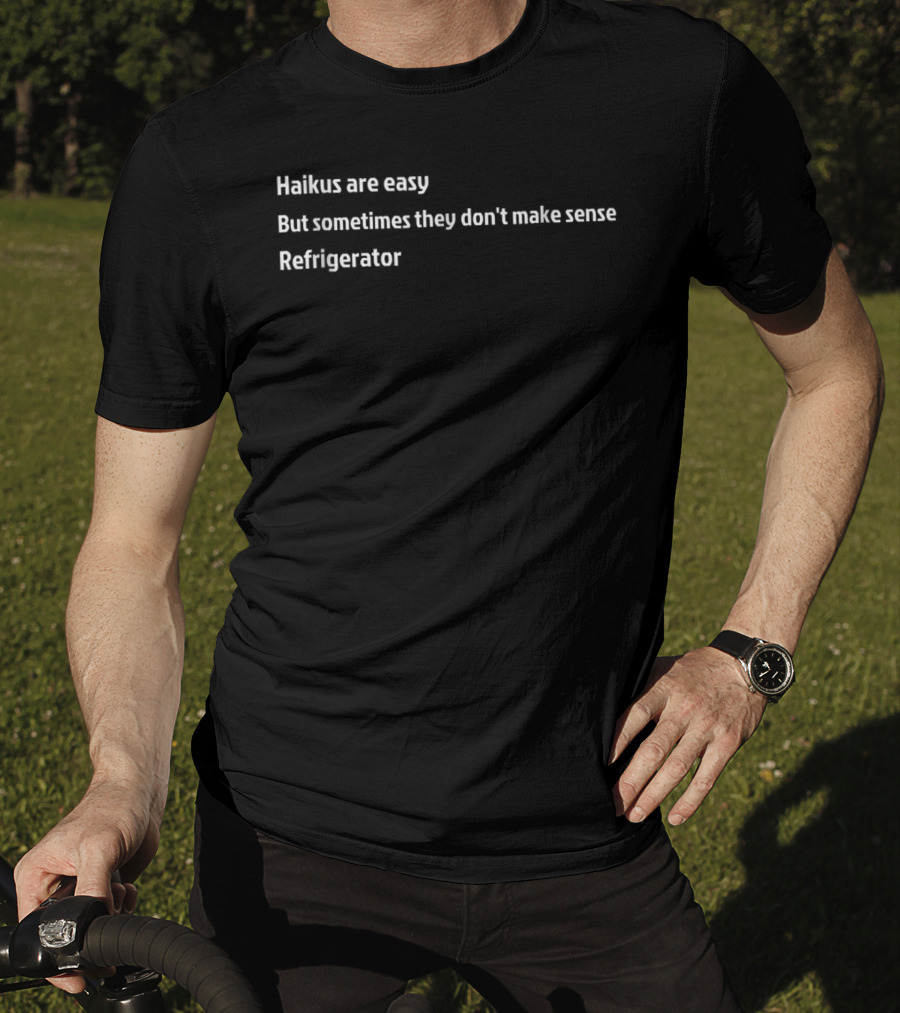 Haikus Are Easy But Sometimes They Don't Make Sense Refrigerator T-Shirt