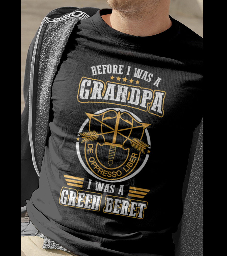 Before I Was A Grandpa De Oppresso Liber I Was A Green Beret T-Shirt