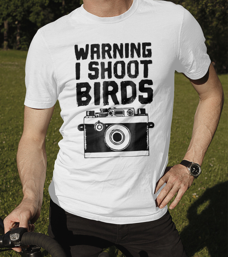WARNING I SHOOT BIRDS Camera T-Shirt
