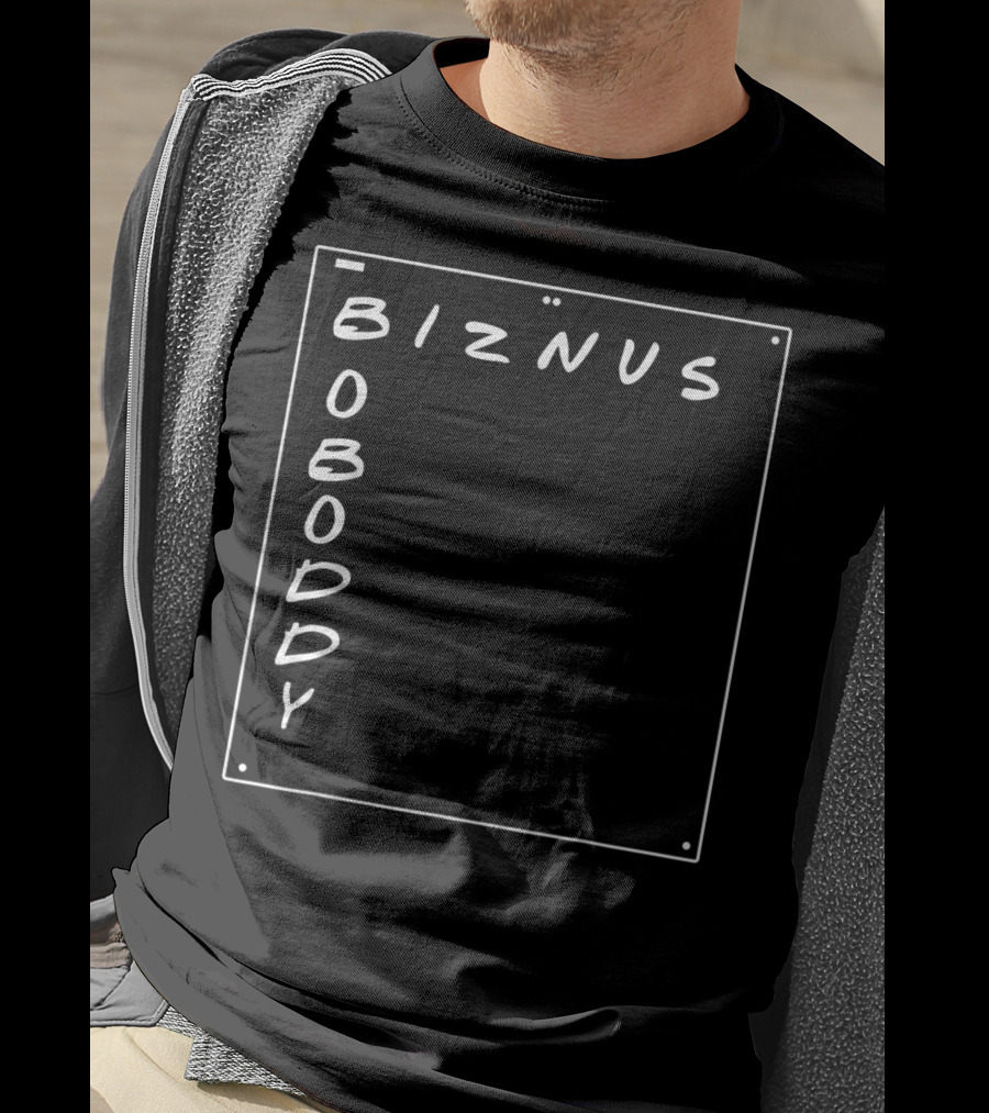 Boboddy Biznus B For Biznus Biznus Boboddy T-Shirt
