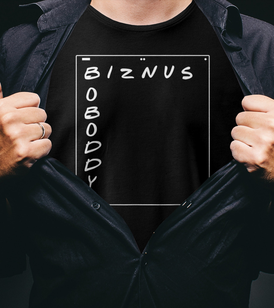 Boboddy Biznus B For Biznus Biznus Boboddy T-Shirt