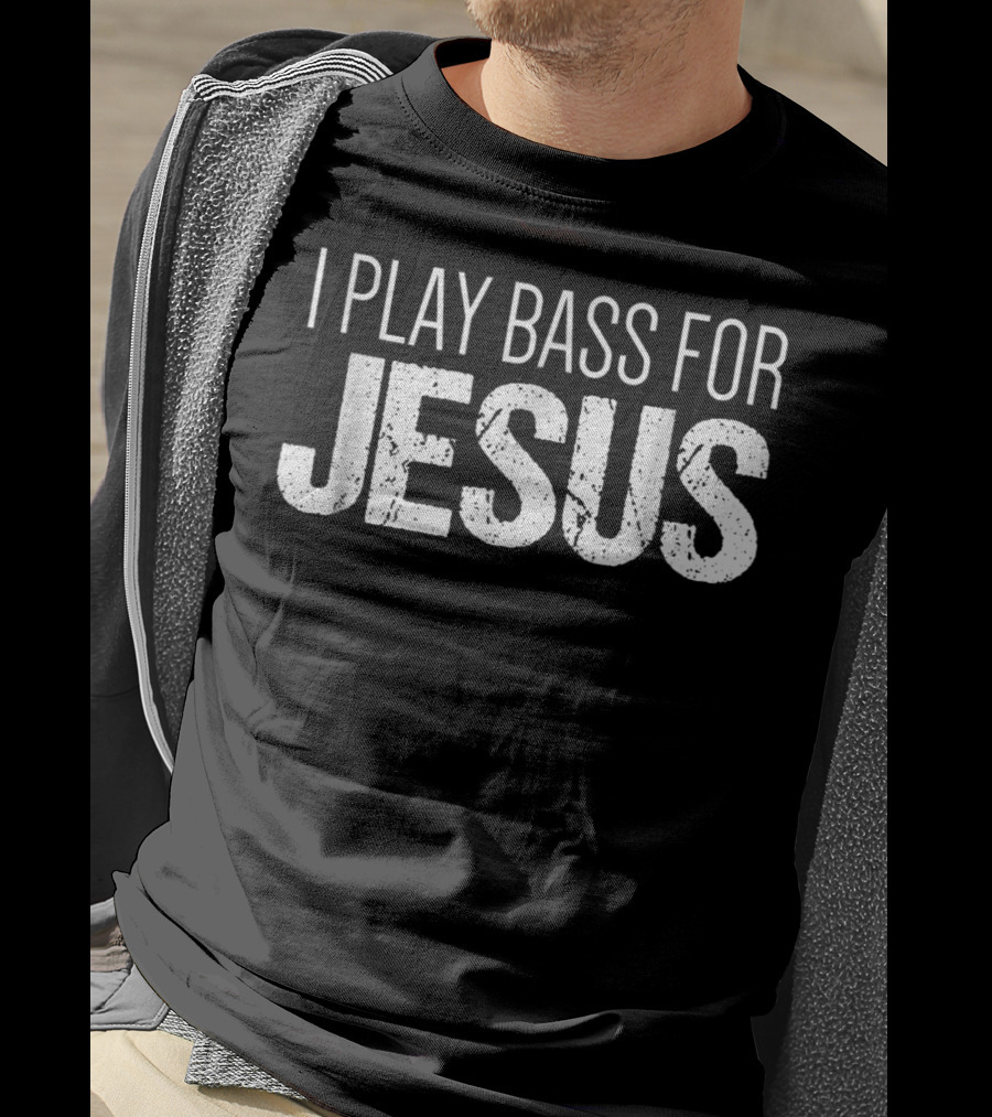 I Play Bass For Jesus Christian Bass Guitar T-Shirt