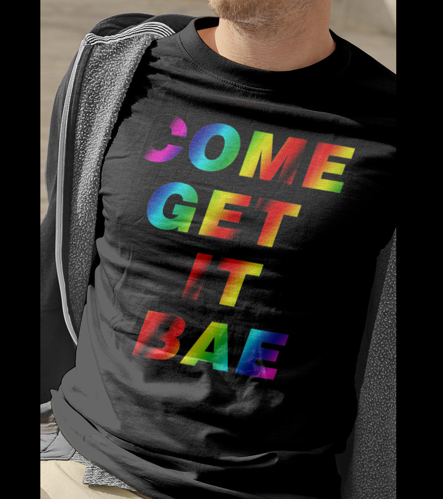 Come Get It Bae T-Shirt