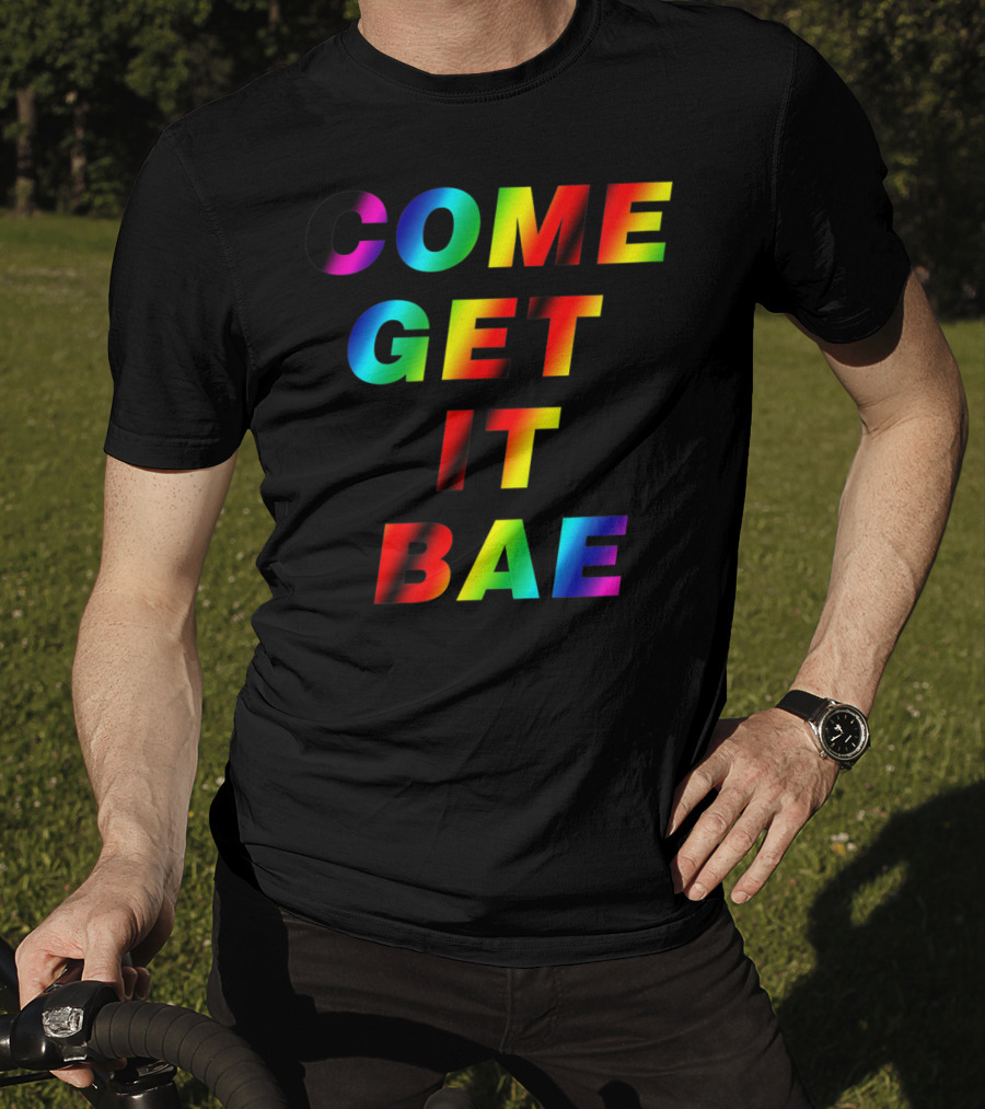 Come Get It Bae T-Shirt