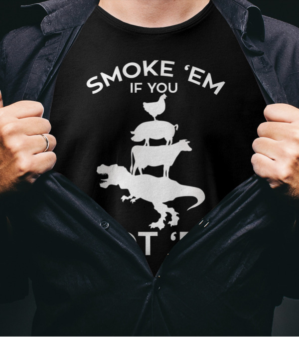 Smoke 'Em If You Got 'Em T-Rex Chicken Cow Stacked Grillers Smokers T-Shirt