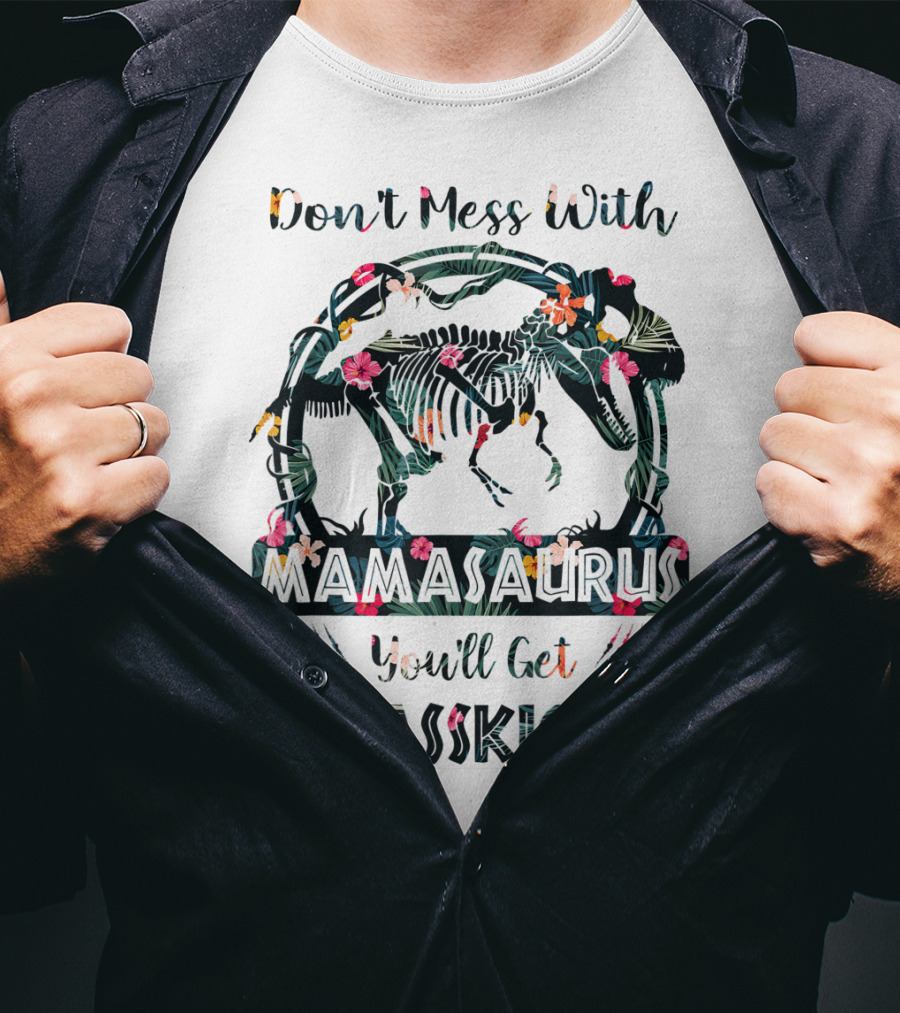 Don't Mess With Mamasaurus You'll Get JurassKicked Floral Dinosaur T-Shirt