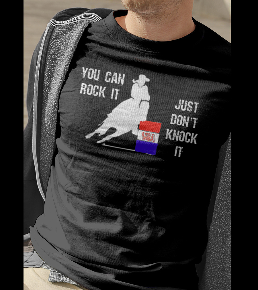 You Can Rock It Just Don't Knock It Patriotic Red White Blue USA Rodeo Barrel Racer T-Shirt