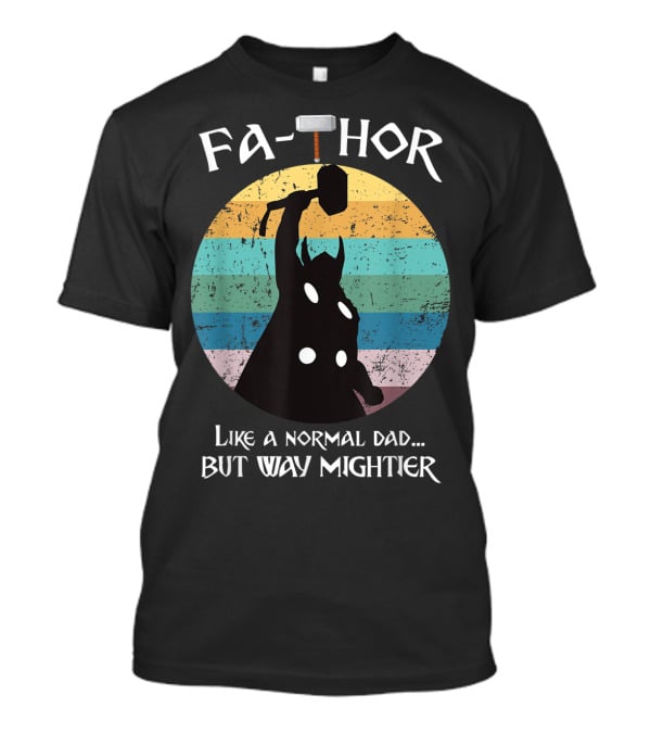 Fa THOR Like A Normal Dad But Way Mightier Mjolnir T-Shirt