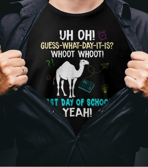 Uh Oh Guess What Day It Is Whoot Whoot Camel Last Day Of School Yeah T-Shirt
