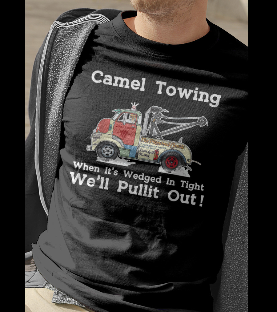 Camel Towing The Pinstriped Classic When It's Wedged In Tight We'll Pullit Out Funny Adult Humor Rude T-Shirt