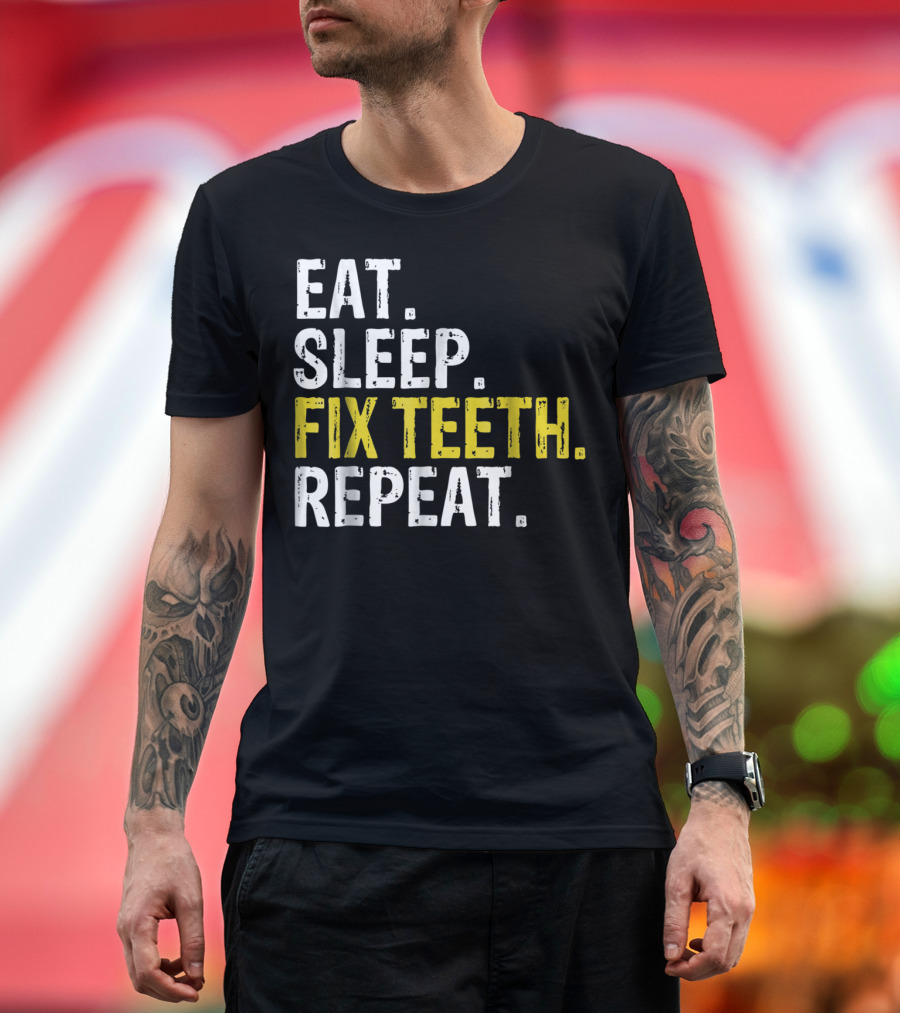 Eat Sleep Fix Teeth Repeat Dentist Lifestyle Cycle T-Shirt