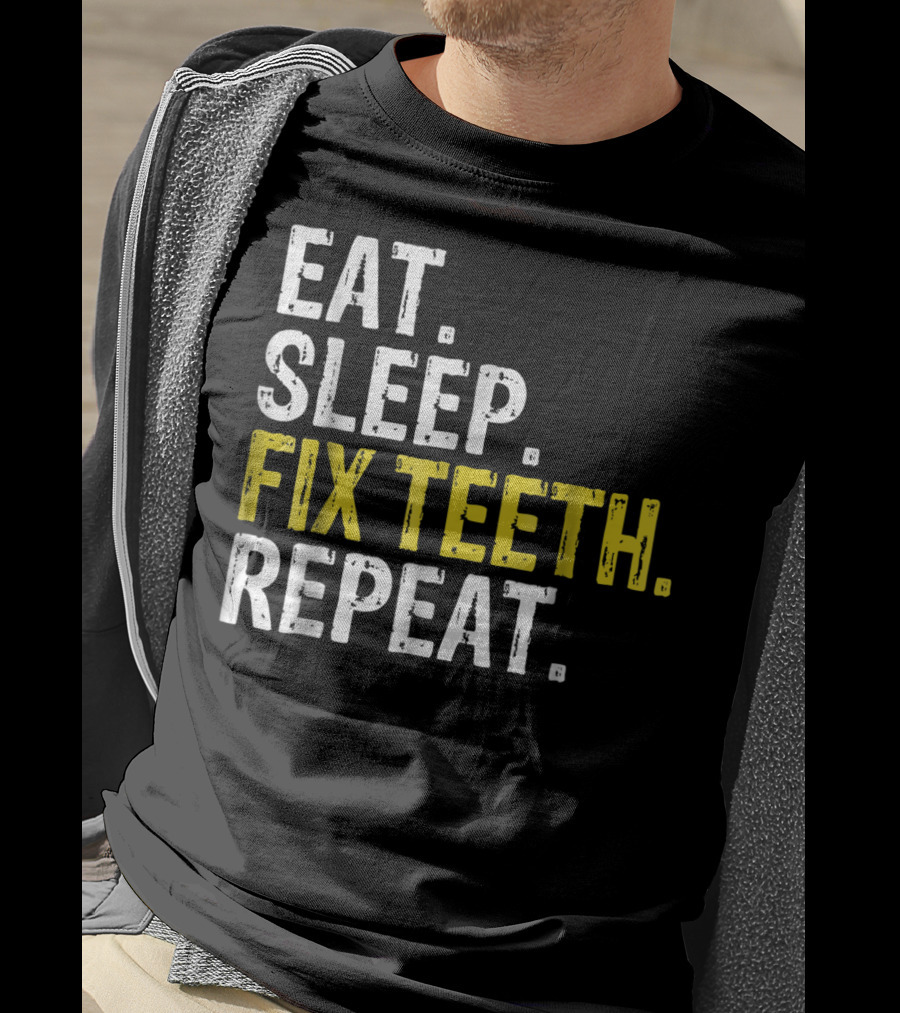 Eat Sleep Fix Teeth Repeat Dentist Lifestyle Cycle T-Shirt
