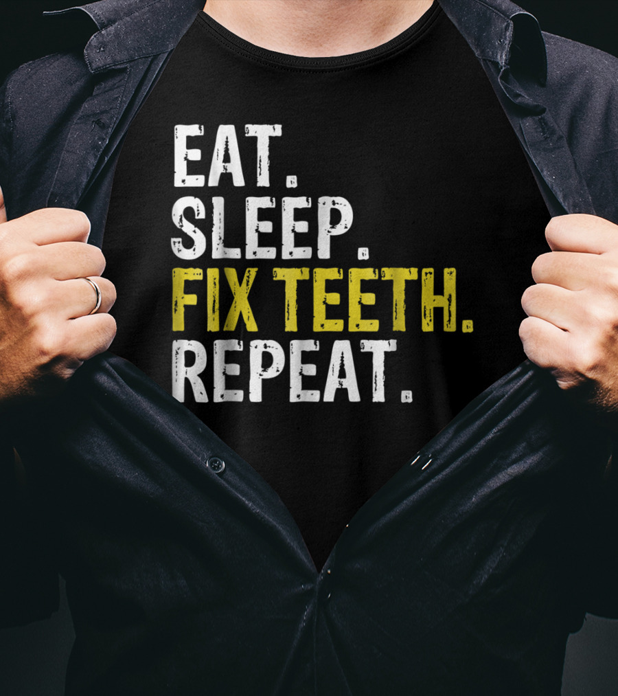 Eat Sleep Fix Teeth Repeat Dentist Lifestyle Cycle T-Shirt