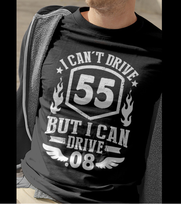I Can't Drive 55 But I Can Drive 08 With Flames And Stars T-Shirt