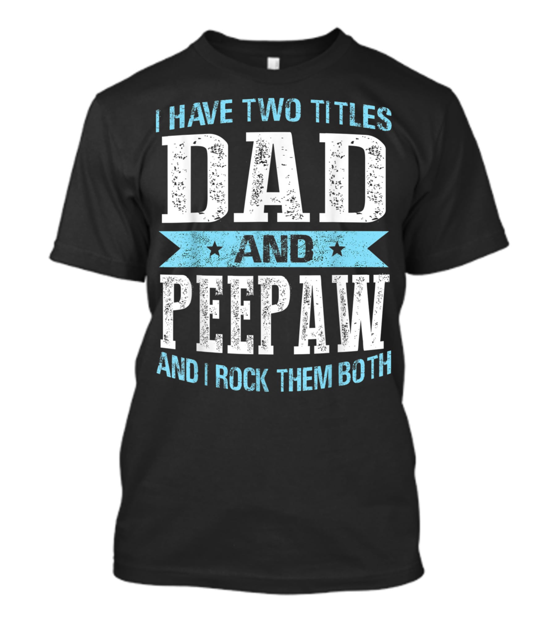 I Have Two Titles Dad And Peepaw And I Rock Them Both T-Shirt