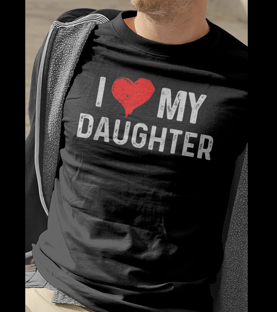 I LOVE MY DAUGHTER Heart Text Design From Daughter T-Shirt