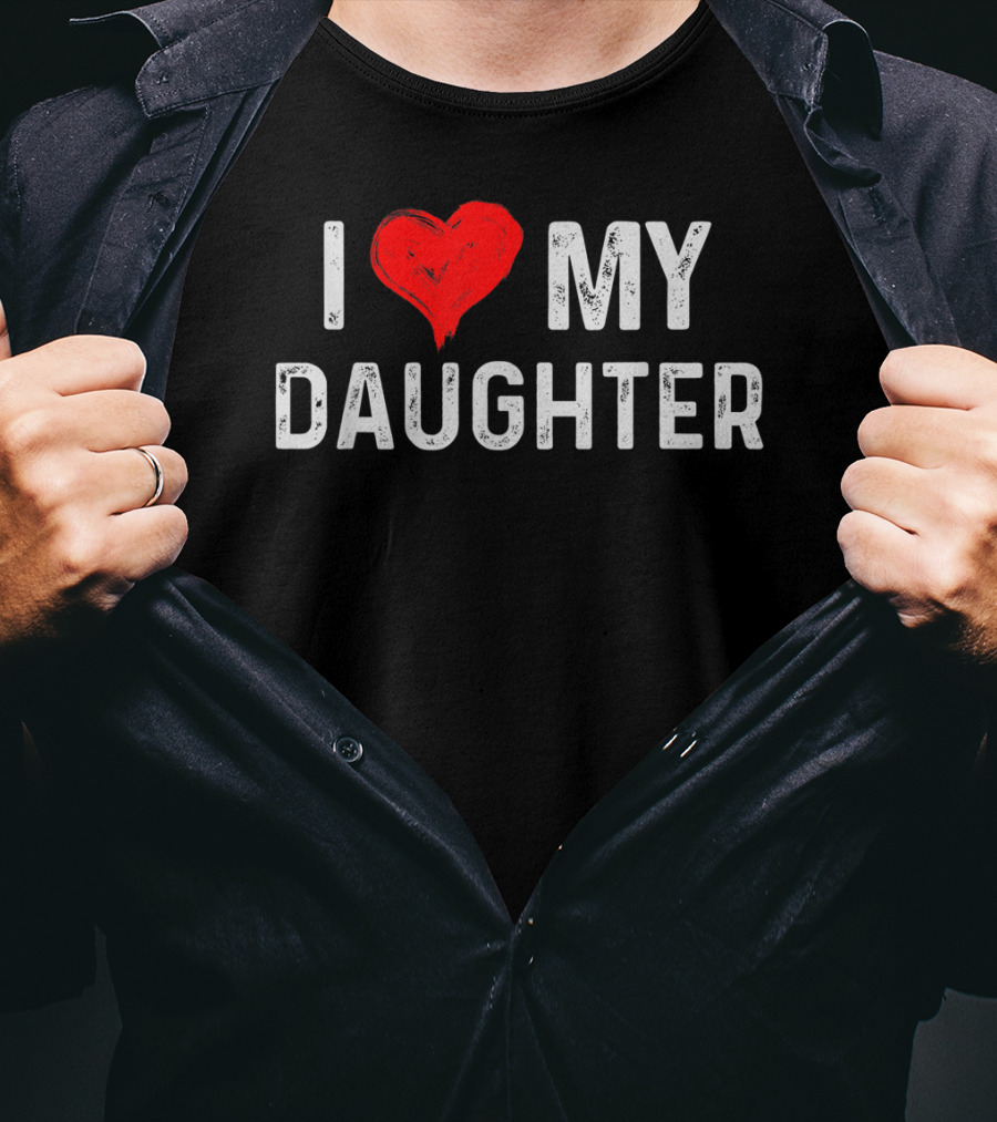 I LOVE MY DAUGHTER Heart Text Design From Daughter T-Shirt