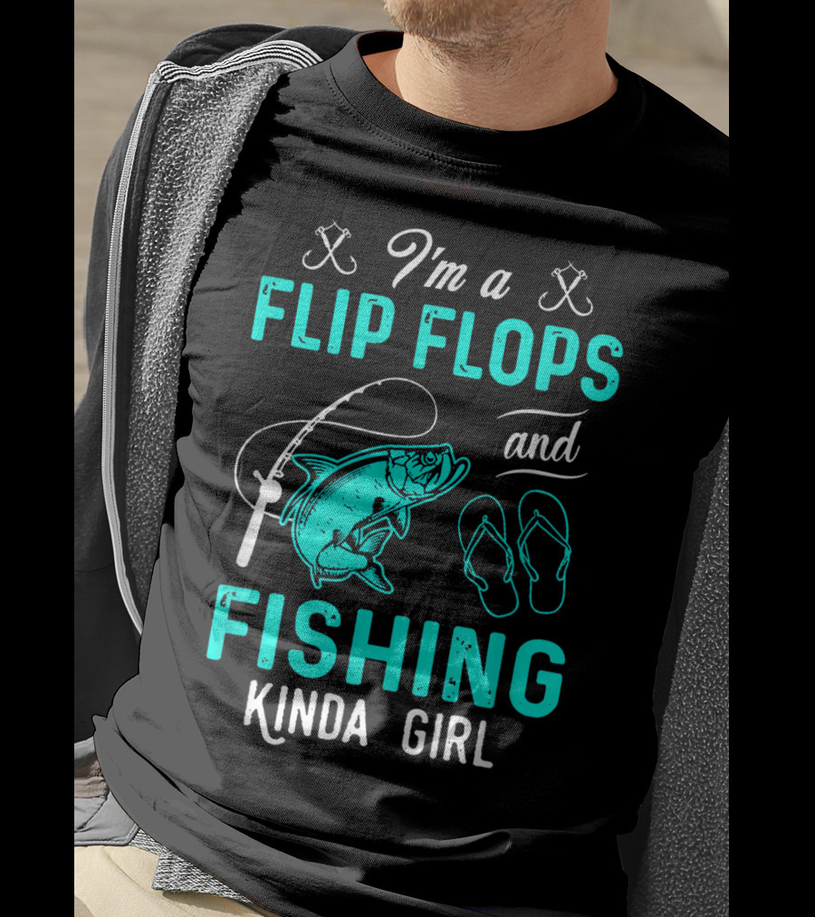 I'm A Flip Flops And Fishing Kinda Girl With Fishing Rod And Fish T-Shirt