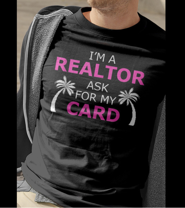 I'm A Realtor Ask For My Card Beach Home Realtor Palm Trees T-Shirt