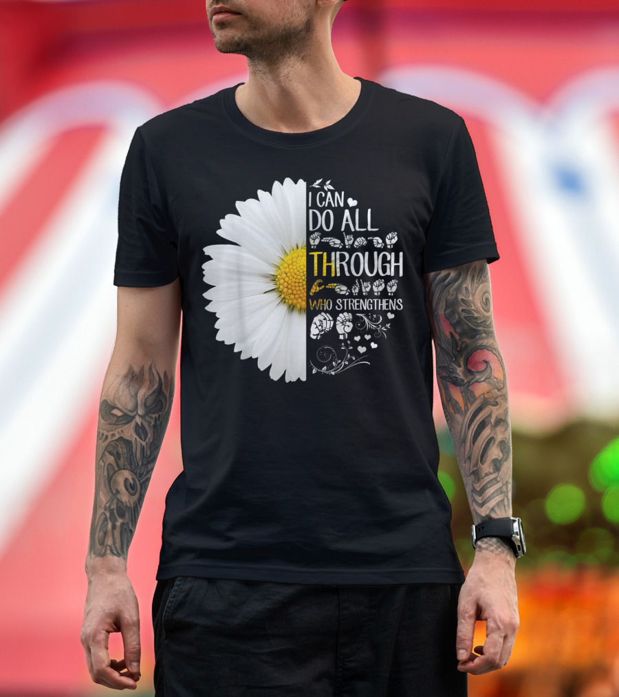 I Can Do All Things Through Christ Who Strengthens Me Daisy Flower Christian Inspiration T-Shirt