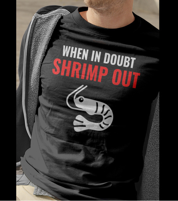 When In Doubt Shrimp Out Jiu Jitsu Expression T-Shirt